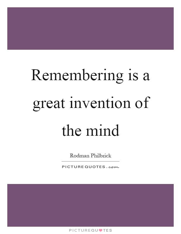 Remembering is a great invention of the mind Picture Quote #1