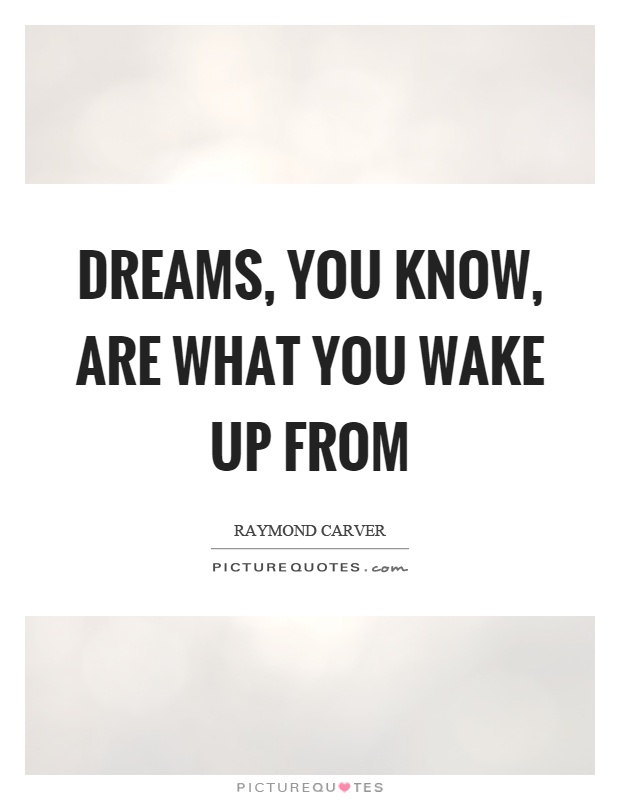 Dreams, you know, are what you wake up from Picture Quote #1