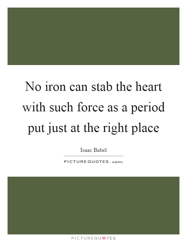 No iron can stab the heart with such force as a period put just at the right place Picture Quote #1
