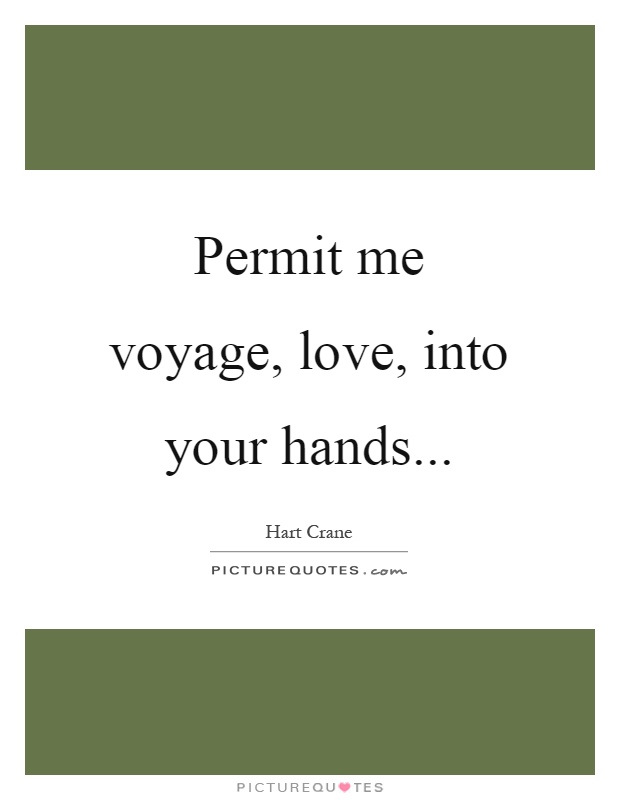 Permit me voyage, love, into your hands Picture Quote #1