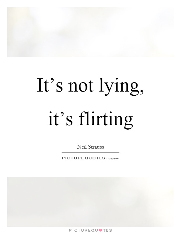 It's not lying, it's flirting Picture Quote #1