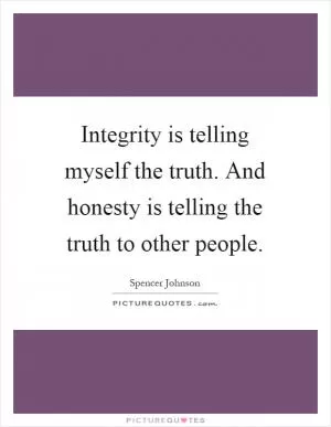 Integrity is telling myself the truth. And honesty is telling the truth to other people Picture Quote #1