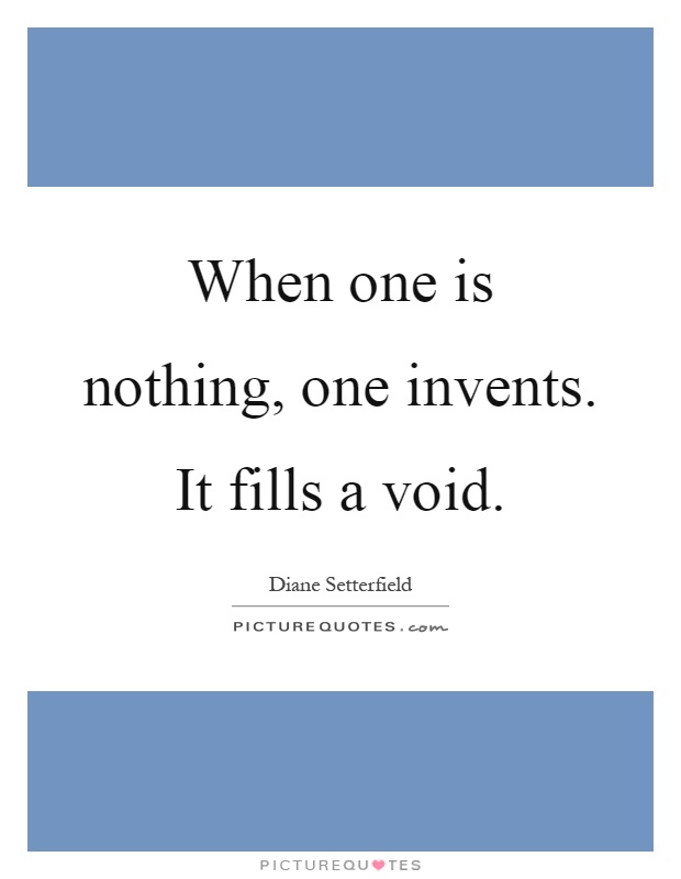 when one is nothing one invents it fills a void quote 1
