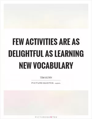 Few activities are as delightful as learning new vocabulary Picture Quote #1