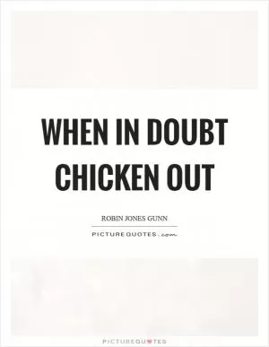 When in doubt chicken out Picture Quote #1