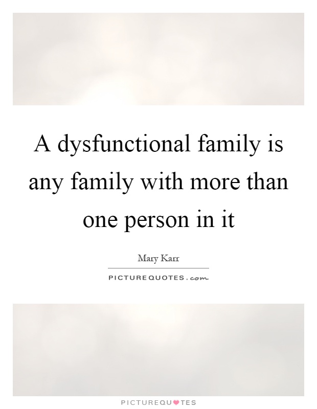A dysfunctional family is any family with more than one person in it Picture Quote #1