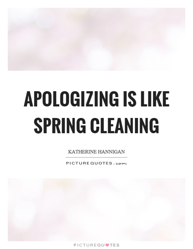 Apologizing is like spring cleaning Picture Quote #1
