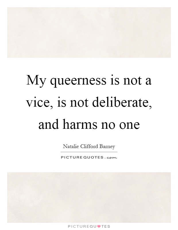 My queerness is not a vice, is not deliberate, and harms no one Picture Quote #1