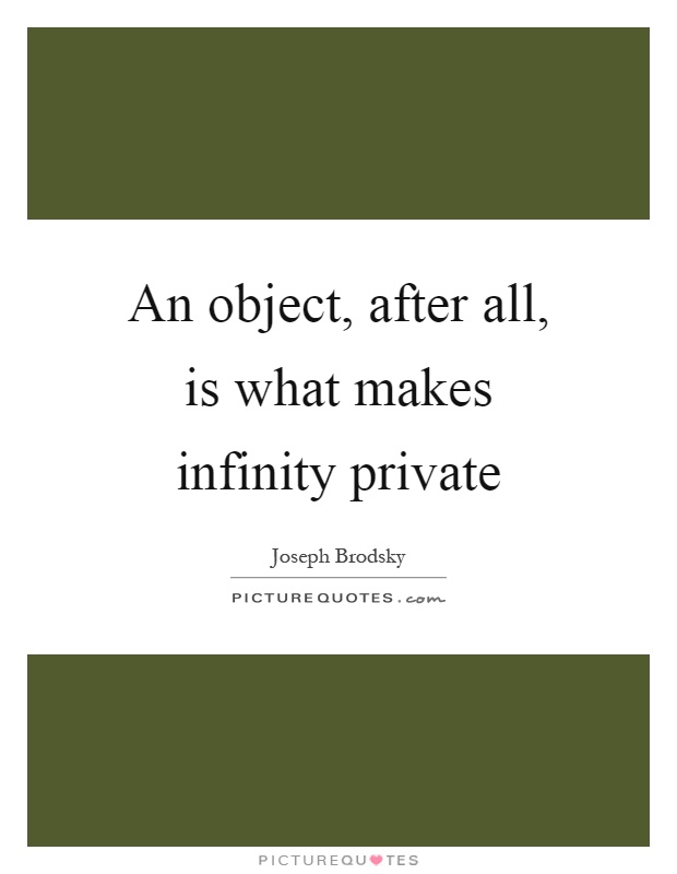 An object, after all, is what makes infinity private Picture Quote #1