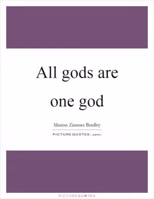 All gods are one god Picture Quote #1