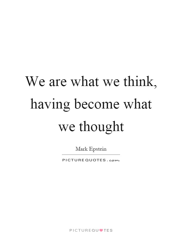 We are what we think, having become what we thought Picture Quote #1