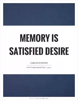 Memory is satisfied desire Picture Quote #1