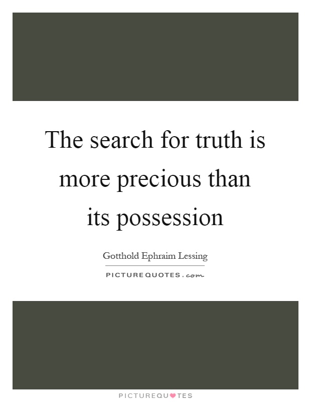 The search for truth is more precious than its possession Picture Quote #1