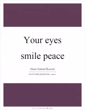Your eyes smile peace Picture Quote #1