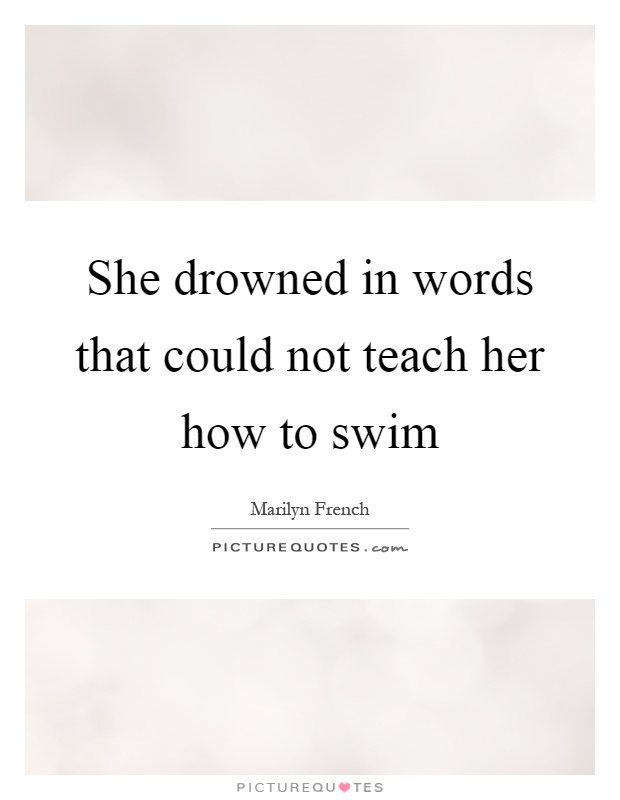 She drowned in words that could not teach her how to swim