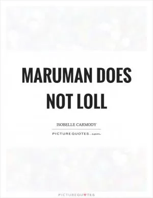 Maruman does not loll Picture Quote #1
