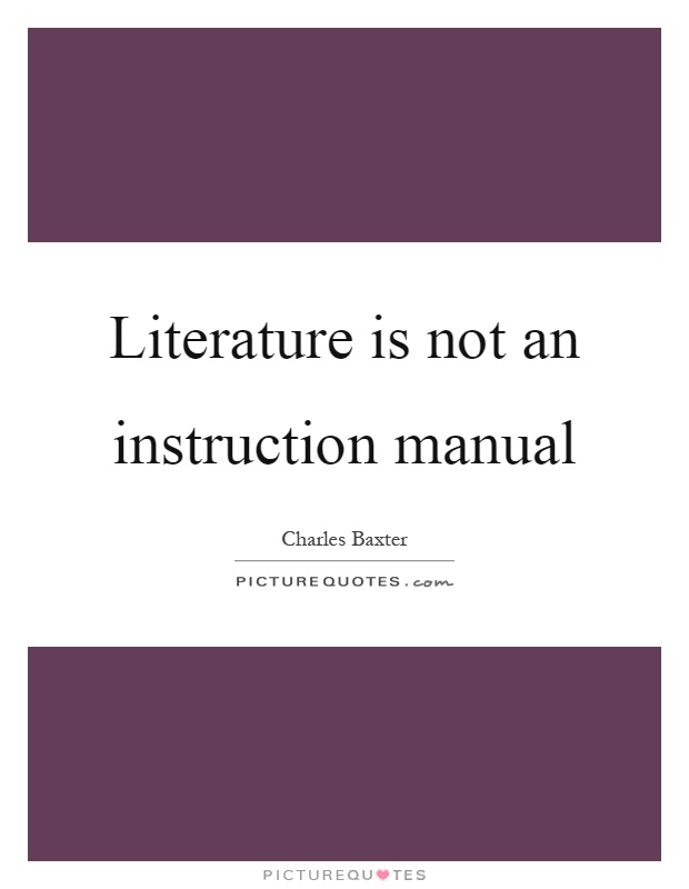 Literature is not an instruction manual Picture Quote #1