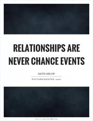 Relationships are never chance events Picture Quote #1