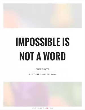 Impossible is not a word Picture Quote #1
