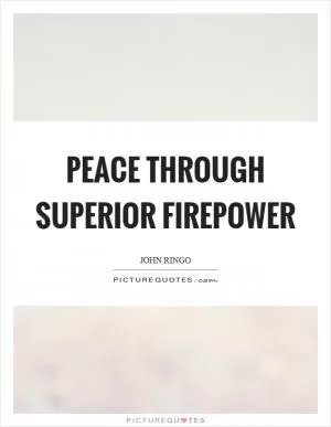 Peace through superior firepower Picture Quote #1