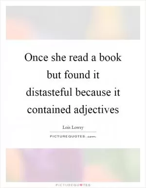 Once she read a book but found it distasteful because it contained adjectives Picture Quote #1