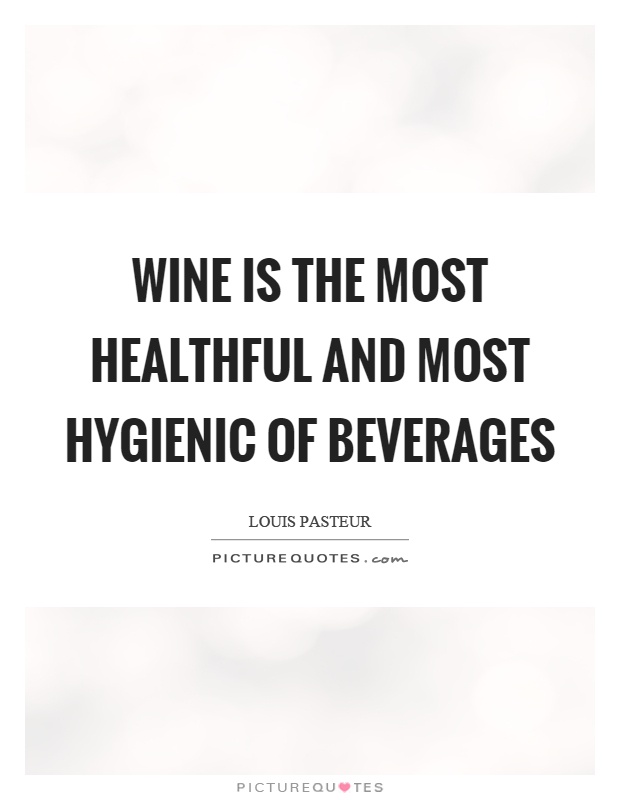 Wine is the most healthful and most hygienic of beverages Picture Quote #1