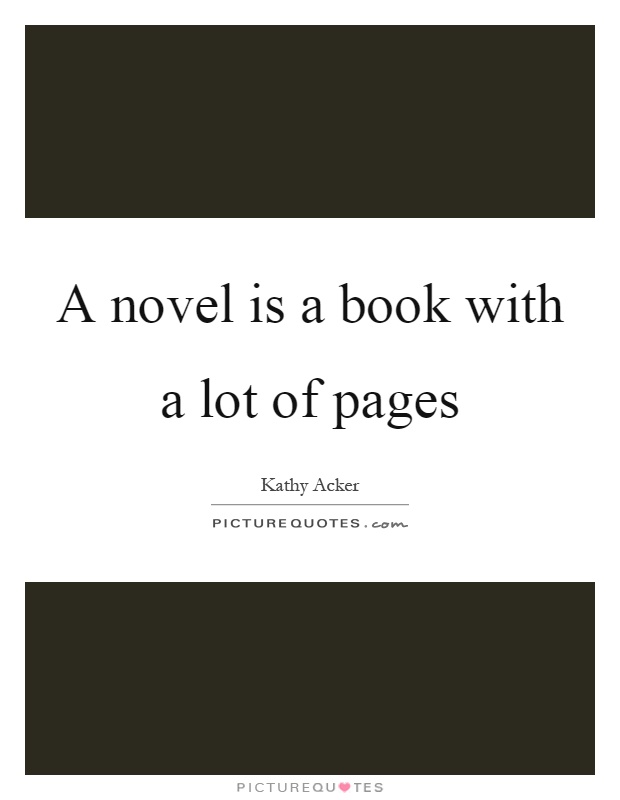 A novel is a book with a lot of pages Picture Quote #1