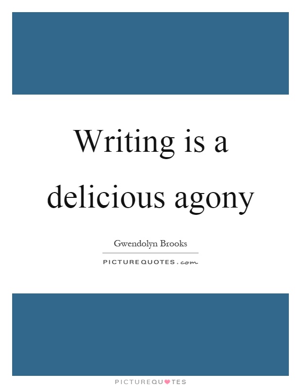 Writing is a delicious agony Picture Quote #1