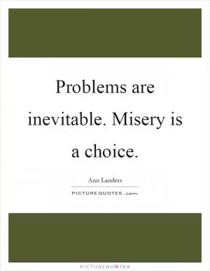 Problems are inevitable. Misery is a choice Picture Quote #1