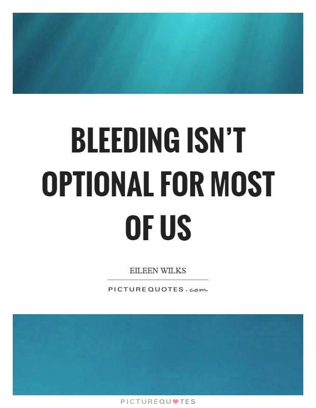 Bleeding isn't optional for most of us Picture Quote #1