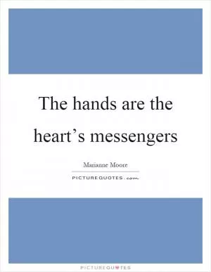 The hands are the heart’s messengers Picture Quote #1