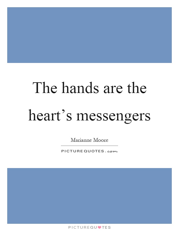 The hands are the heart's messengers Picture Quote #1
