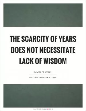 The scarcity of years does not necessitate lack of wisdom Picture Quote #1