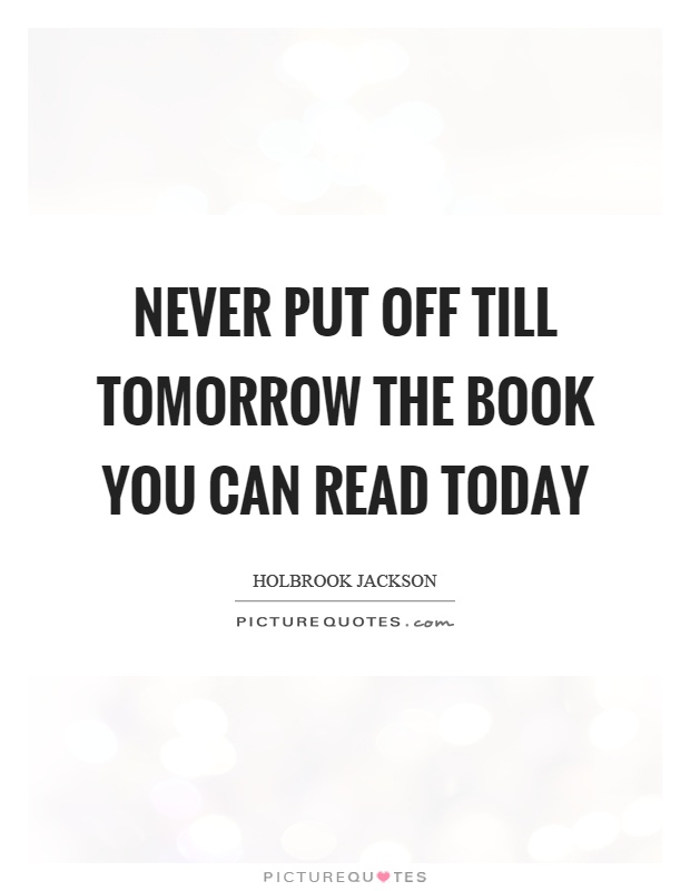 Never put off till tomorrow the book you can read today Picture Quote #1