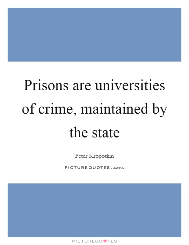 Prisons are universities of crime, maintained by the state Picture Quote #1