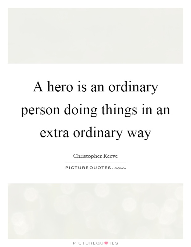 A hero is an ordinary person doing things in an extra ordinary way Picture Quote #1