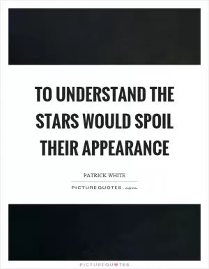 To understand the stars would spoil their appearance Picture Quote #1