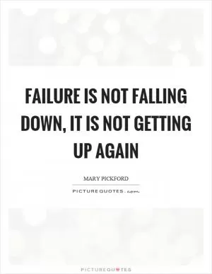 Failure is not falling down, it is not getting up again Picture Quote #1