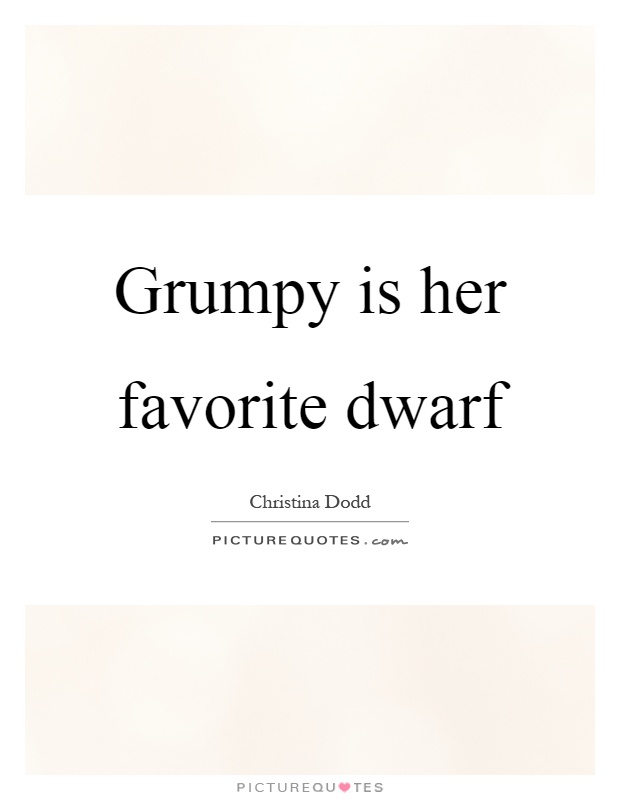 Grumpy is her favorite dwarf Picture Quote #1