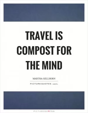Travel is compost for the mind Picture Quote #1