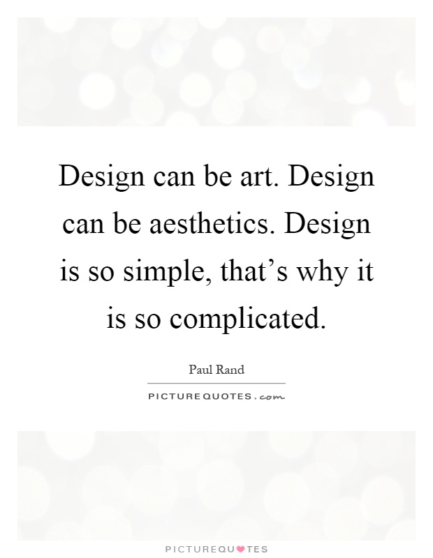 Design can be art. Design can be aesthetics. Design is so simple, that's why it is so complicated Picture Quote #1