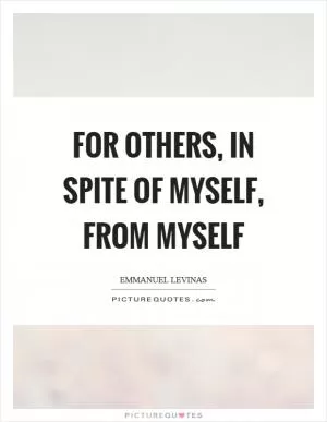For others, in spite of myself, from myself Picture Quote #1