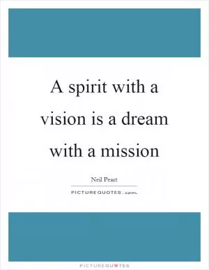 A spirit with a vision is a dream with a mission Picture Quote #1