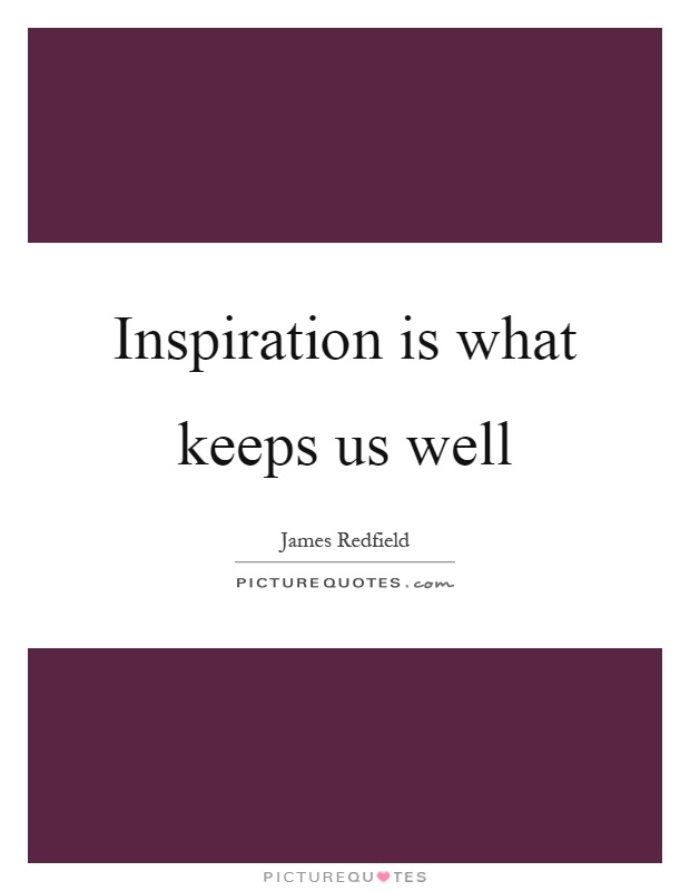 Inspiration is what keeps us well Picture Quote #1
