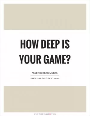 How deep is your game? Picture Quote #1