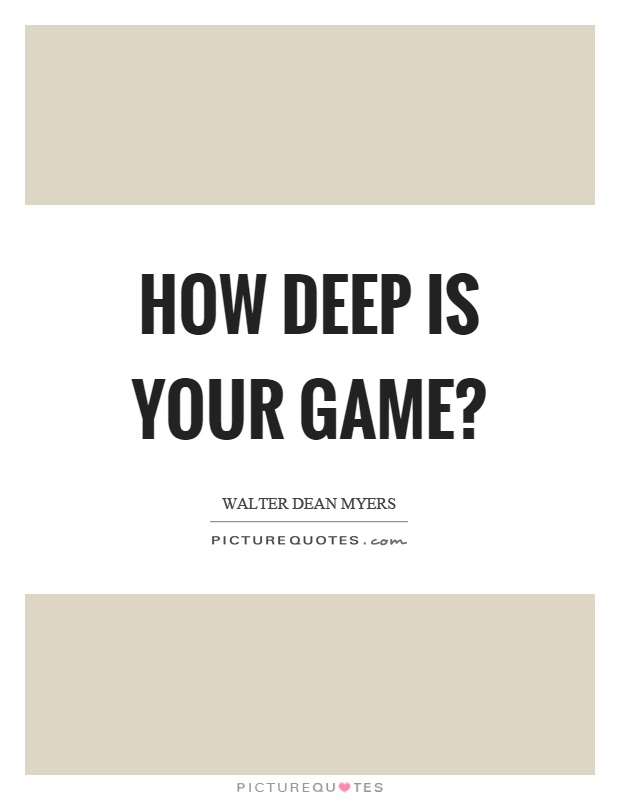 How deep is your game? Picture Quote #1