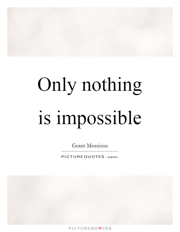 Only nothing is impossible Picture Quote #1