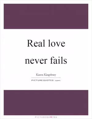 Real love never fails Picture Quote #1