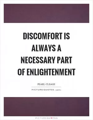 Discomfort is always a necessary part of enlightenment Picture Quote #1