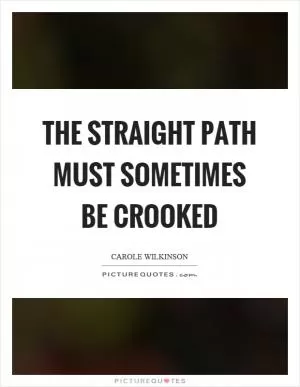The straight path must sometimes be crooked Picture Quote #1